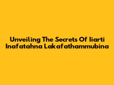 Unveiling The Secrets Of Iiarti Inafatahna Lakafathammubina