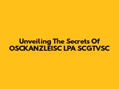 Unveiling The Secrets Of OSCKANZLEISC LPA SCGTVSC