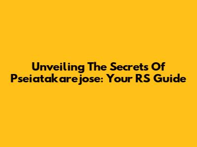 Unveiling The Secrets Of Pseiatakarejose: Your RS Guide