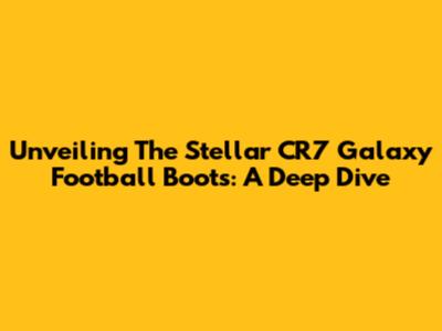 Unveiling The Stellar CR7 Galaxy Football Boots: A Deep Dive