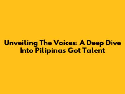 Unveiling The Voices: A Deep Dive Into Pilipinas Got Talent