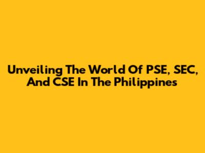 Unveiling The World Of PSE, SEC, And CSE In The Philippines