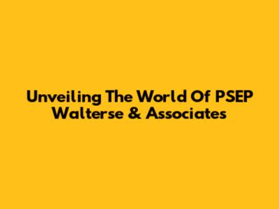 Unveiling The World Of PSEP Walterse & Associates