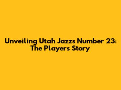 Unveiling Utah Jazz's Number 23: The Player's Story