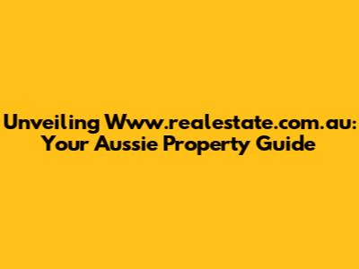 Unveiling Www.realestate.com.au: Your Aussie Property Guide