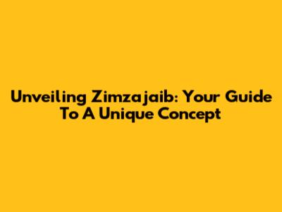 Unveiling Zimzajaib: Your Guide To A Unique Concept