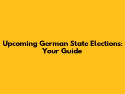 Upcoming German State Elections: Your Guide