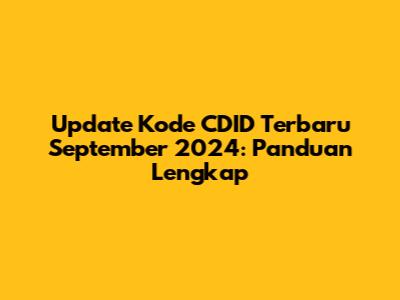 Update Kode CDID Terbaru September 2024: Panduan Lengkap