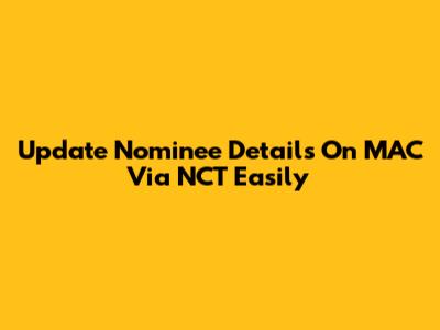 Update Nominee Details On MAC Via NCT Easily