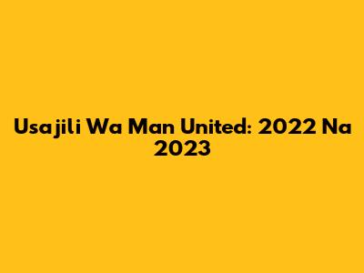 Usajili Wa Man United: 2022 Na 2023