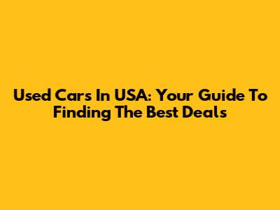 Used Cars In USA: Your Guide To Finding The Best Deals