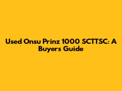 Used Onsu Prinz 1000 SCTTSC: A Buyer's Guide