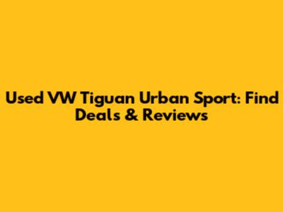 Used VW Tiguan Urban Sport: Find Deals & Reviews