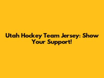 Utah Hockey Team Jersey: Show Your Support!
