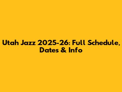 Utah Jazz 2025-26: Full Schedule, Dates & Info