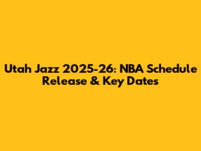 Utah Jazz 2025-26: NBA Schedule Release & Key Dates
