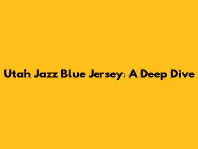 Utah Jazz Blue Jersey: A Deep Dive