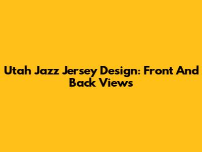 Utah Jazz Jersey Design: Front And Back Views