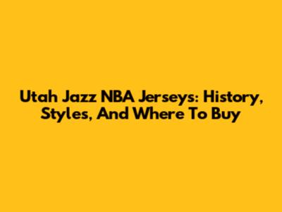 Utah Jazz NBA Jerseys: History, Styles, And Where To Buy