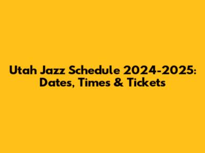 Utah Jazz Schedule 2024-2025: Dates, Times & Tickets