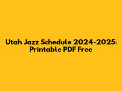 Utah Jazz Schedule 2024-2025: Printable PDF Free