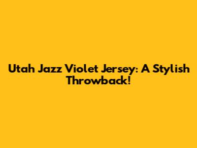 Utah Jazz Violet Jersey: A Stylish Throwback!