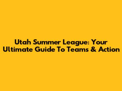 Utah Summer League: Your Ultimate Guide To Teams & Action