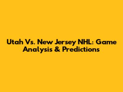 Utah Vs. New Jersey NHL: Game Analysis & Predictions