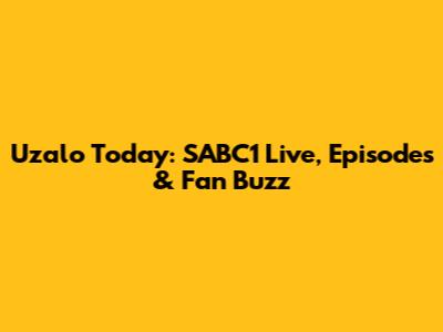 Uzalo Today: SABC1 Live, Episodes & Fan Buzz