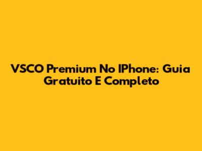 VSCO Premium No IPhone: Guia Gratuito E Completo