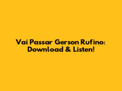 Vai Passar Gerson Rufino: Download & Listen!