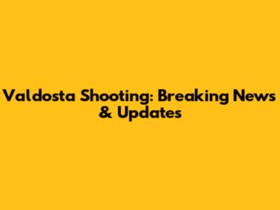 Valdosta Shooting: Breaking News & Updates
