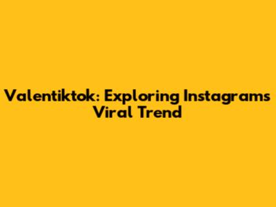 Valentiktok: Exploring Instagram's Viral Trend