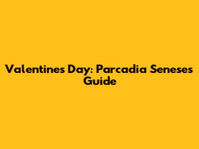 Valentine's Day: Parcadia Senese's Guide