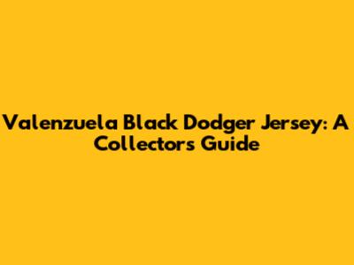 Valenzuela Black Dodger Jersey: A Collector's Guide