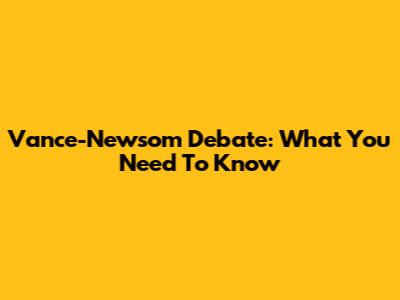 Vance-Newsom Debate: What You Need To Know