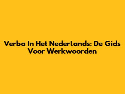 Verba In Het Nederlands: De Gids Voor Werkwoorden