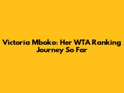Victoria Mboko: Her WTA Ranking Journey So Far