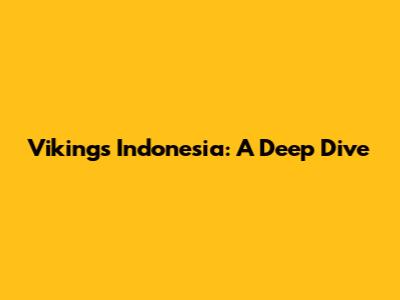Vikings Indonesia: A Deep Dive