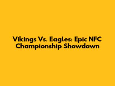 Vikings Vs. Eagles: Epic NFC Championship Showdown