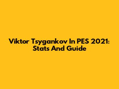 Viktor Tsygankov In PES 2021: Stats And Guide