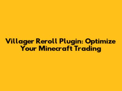 Villager Reroll Plugin: Optimize Your Minecraft Trading