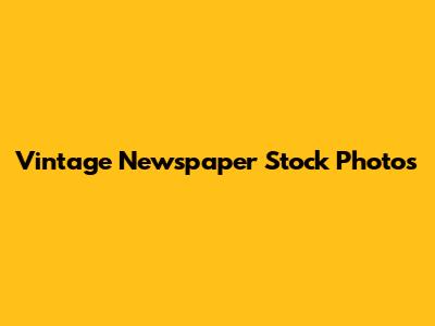 Vintage Newspaper Stock Photos