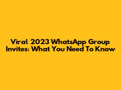 Viral 2023 WhatsApp Group Invites: What You Need To Know