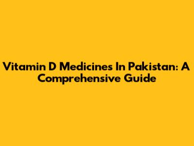 Vitamin D Medicines In Pakistan: A Comprehensive Guide