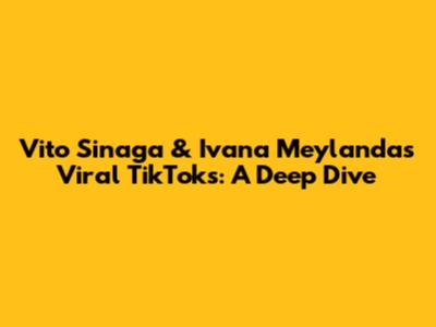 Vito Sinaga & Ivana Meylanda's Viral TikToks: A Deep Dive