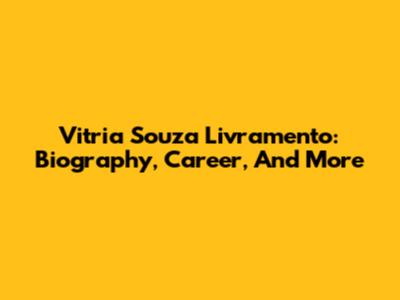 Vitria Souza Livramento: Biography, Career, And More