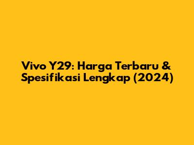 Vivo Y29: Harga Terbaru & Spesifikasi Lengkap (2024)