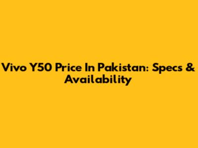 Vivo Y50 Price In Pakistan: Specs & Availability