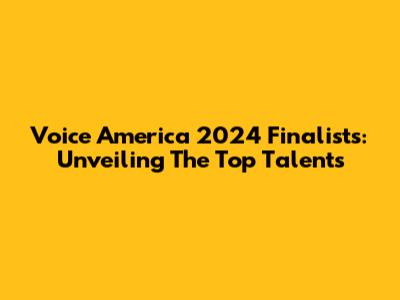 Voice America 2024 Finalists: Unveiling The Top Talents